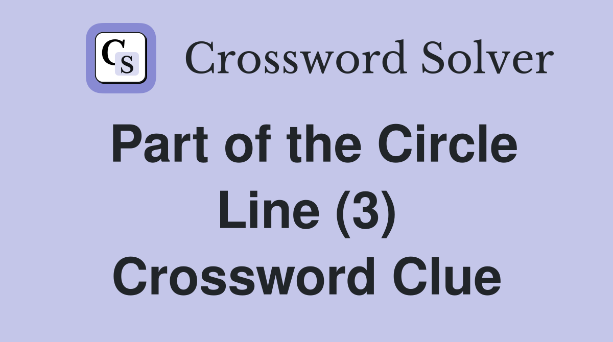 Part of the Circle Line (3) Crossword Clue Answers Crossword Solver